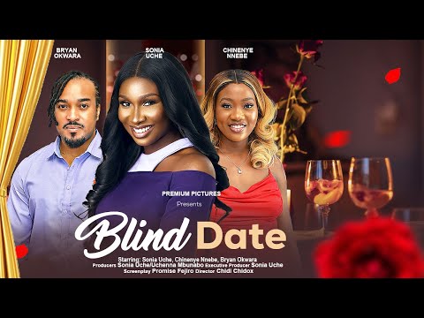 BLIND DATE - SONIA UCHE, CHINENYE NNEBE, BRYAN OKWARA latest 2024 nigerian movies