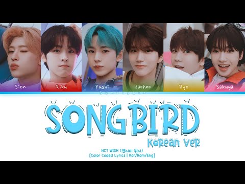 NCT WISH 'Songbird (Korean Ver.)' Lyrics [Han/Rom/Eng-Color Coded Lyrics]