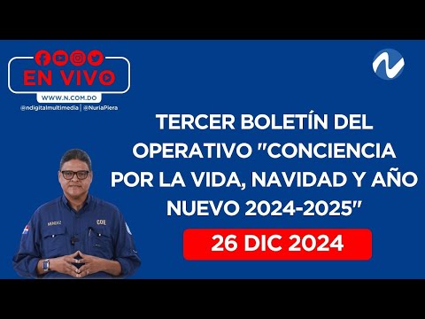 En Vivo: Tercer boletín del operativo "Conciencia por la Vida, Navidad y Año Nuevo 2024-2025"