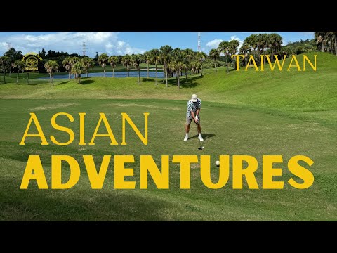 Asian Adventures - Episode 1 - Golf in Taiwan