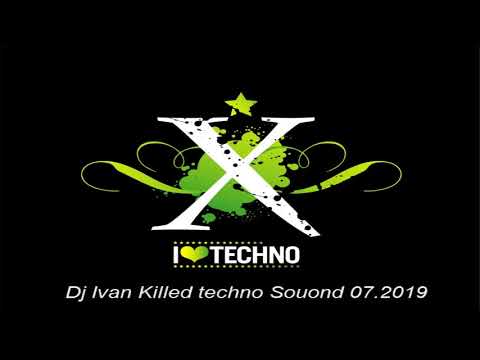 Dj Ivan Killed techno Souond 07 2019