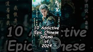 10 Addictive  Epic Chinese Drama of 2024. #cdrama2024 #chinesesdrama #dramalist