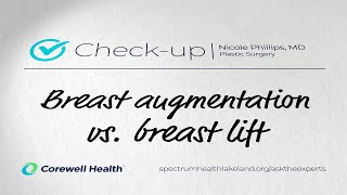 Check-up: Breast augmentation vs. breast lift (Nicole Phillips, MD)