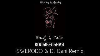 Rauf & Faik - Колыбельная | SWERODO & DJ Dani Remix (Edit #ByDjafarly)