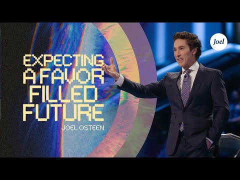 Expecting A Favor-Filled Future | Joel Osteen