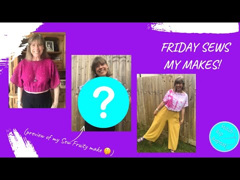 Friday Sews 28th June 2024 - My new makes (also a preview of my make for #sewfruity24 🤫)