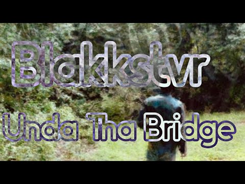 Blakkstvr - Unda Tha Bridge