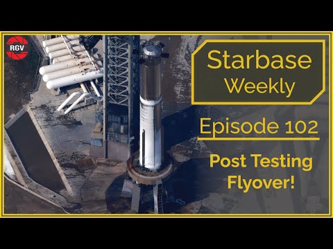 Starbase Weekly, Ep.102 Post Testing Flyover