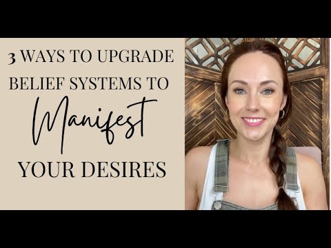 HOW TO CHANGE BELIEFS SYSTEMS TO MANIFEST DESIRES