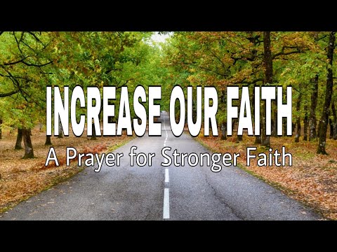 A PRAYER FOR STRONGER FAITH: Increase my faith Lord and make me a mover of mountains.