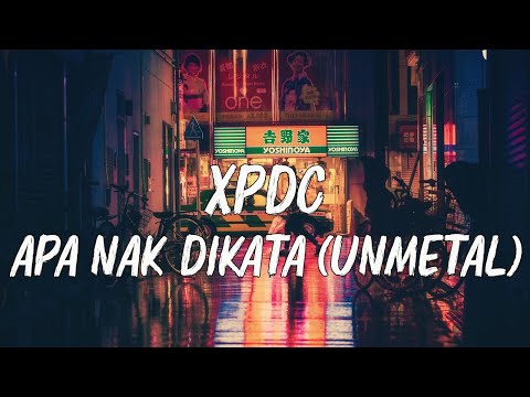 XPDC - Apa Nak Dikata Unmetal | Lirik