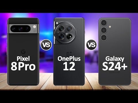 OnePlus 12 VS Google Pixel 8 Pro VS Samsung Galaxy S24 Plus