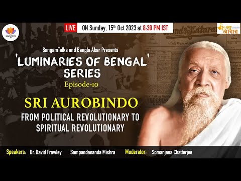 Sri Aurobindo: From Political Revolutionary to Spiritual Revolutionary|'Luminaries of Bengal'| Ep-10