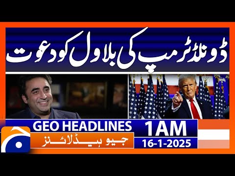 Donald Trump's invitation to Bilawal | Geo News 1 AM Headlines (16th Jan 2025)