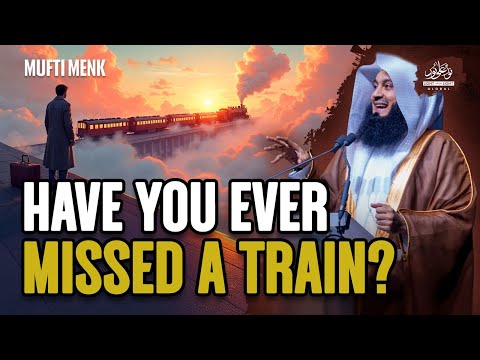 Have You Ever Missed A Train? | Mufti Menk | Winter Conference