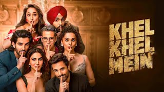 Khel Khel Mein Full Movie | Akshay Kumar | Ammy Virk | Vaani Kapoor | Taapsee P | Facts & Details