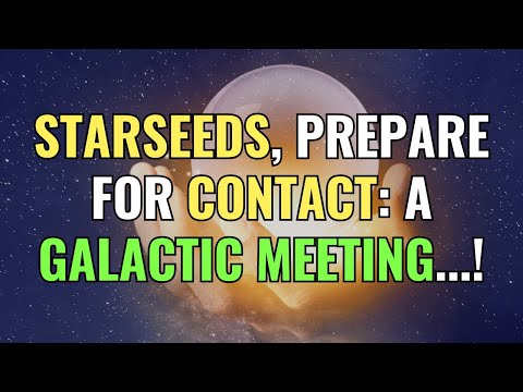 STARSEEDS, PREPARE FOR CONTACT: A GALACTIC MEETING...! | Awakening | Spirituality | Chosen Ones