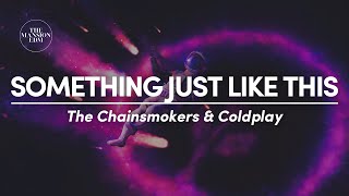 The Chainsmokers & Coldplay - Something Just Like This (Lyrics)