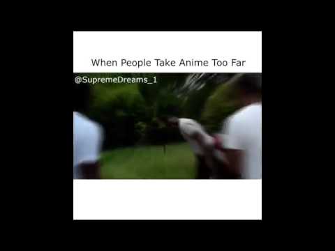 When People Take Anime Too Far (Part 1)