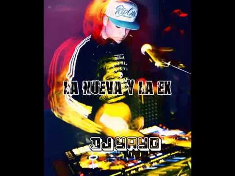 La Nueva y La Ex - [DJ YAYO]