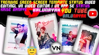 Trending green Screen TempIate Status video editingl vn video editor I vn app se status kaise banaye