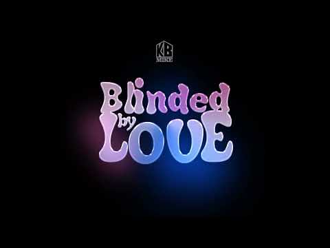 KB Mike - Blinded By Love (Official Audio)