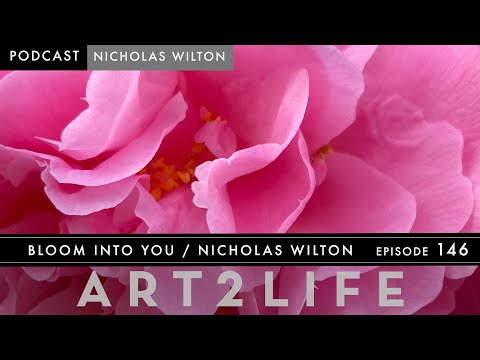 Bloom Into You - Nicholas Wilton - The Art2Life Podcast Episode 146