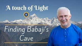 Finding Babaji’s Cave | A Touch of Light | Ananda India Online