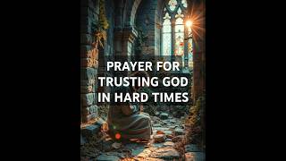 Prayer For Trusting God In Hard Times | Daily Prayer #christianprayers #christiandevotion #usa