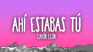 Carín León - Ahí Estabas Tú