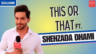 Yeh Rishta Kya Kehlata Hai’s Shehzada Dhami takes up the fun ‘This or That’ segment