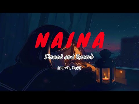 Naina - Slowed and Reverb | naina - Dangal | last one music