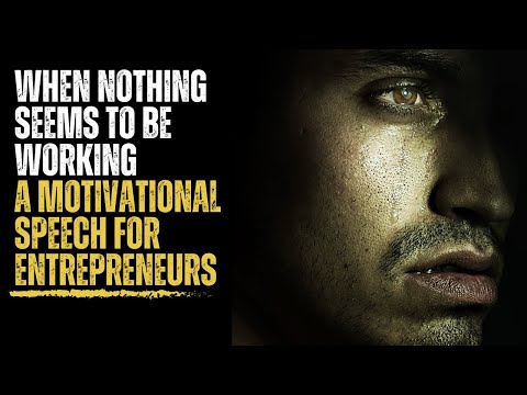 When Nothing Seems to Be Working - A Motivational Speech for Entrepreneurs