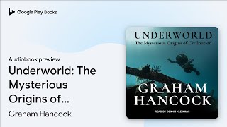 Underworld: The Mysterious Origins of… by Graham Hancock · Audiobook preview