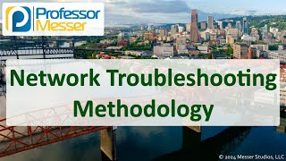 Network Troubleshooting Methodology - CompTIA Network+ N10-009 - 5.1