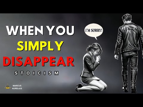 10 THINGS THEY FEEL WHEN YOU SIMPLY DISAPPEAR | STOICISM