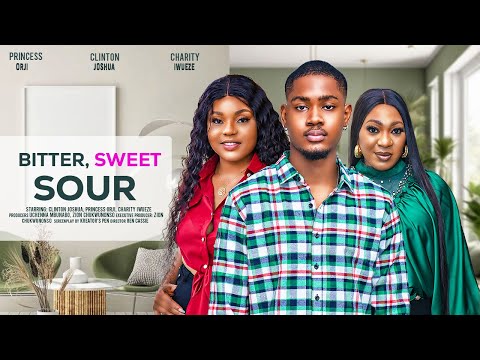 BITTER, SWEET, SOUR - CLINTON JOSHUA, PRINCESS ORJI, CHARITY IWUEZE latest 2024 nigerian movie