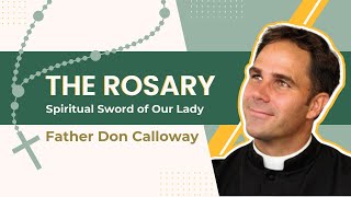 The Rosary: Spiritual Sword of Our Lady | Fr. Don Calloway, MIC | Franciscan University