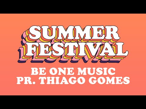 SUMMER FESTIVAL - DIA 04 ☀️ // BE ONE MUSIC & PR. THIAGO GOMES