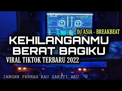 DJ KEHILANGANMU BERAT BAGIKU REMIX VIRAL TIKTOK TERBARU 2022 DJ ASIA