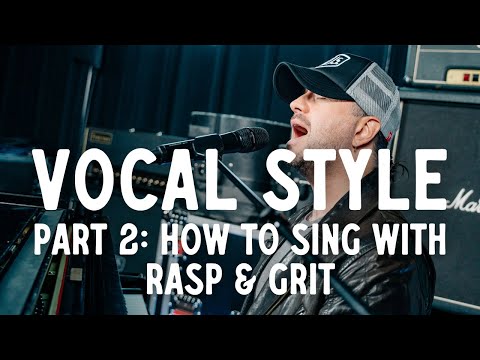 Vocal Style: Part 2 - How To Sing With Rasp & Grit