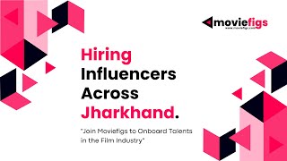 Influencers in Jharkhand Be Part of Moviefigs & Onboard Talents for the Film Industry