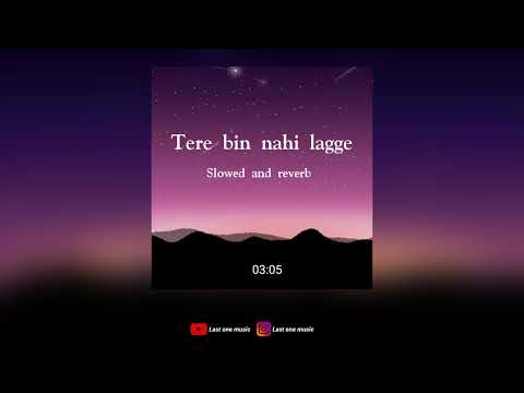 Tere Bin Nahi Lagge | Slowed and Reverb | Last one music