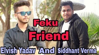 Never Trust Your Feku Friend |Siddhant Verma|Elvish Yadav| Makkhanpur Comedy Group|