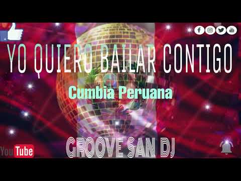 YO QUIERO BAILAR CONTIGO _ CUMBIA PERUANA -CALIDAD HD  /GROOVE SAN DJ