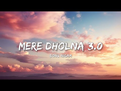 Mere Dholna 3.0 - Sonu Nigam (Lyrics) | Lyrical Bam Hindi