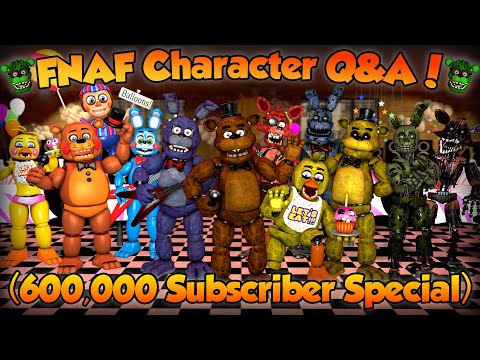 AndrewJohn100's FNAF Character Q&A! (600,000 Subscriber Special)