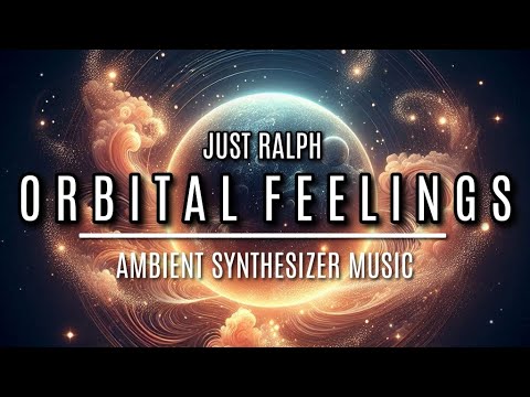 Orbital Feelings - Just Ralph | Ambient Music