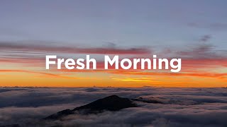 Fresh Morning Playlist ☀️ Chill Tracks To Lift Your Morning