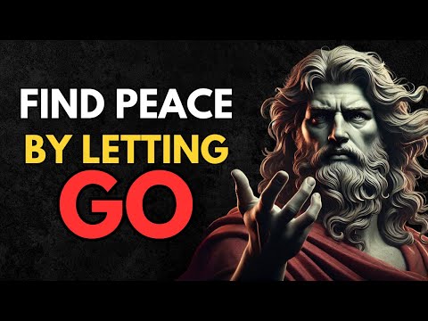 Why Letting Go Is the Key to Inner Peace | Stoic Wisdom Explained